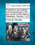 Practice in civil actions and proceedings in the law courts of the state of Delaware. Volume 1 of 2 - Paperback