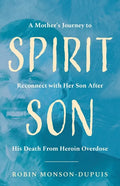 Spirit Son: A Mother's Journey to Reconnect with Her Son After His Death From Heroin Overdose - Paperback