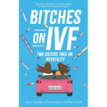 Bitches on IVF: Two Sisters Take on Infertility - Paperback