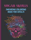 Sugar Skulls Swearing Coloring Book For Adults: Sweary skulls - cursing Coloring book for adults Stress Relieving -Midnight Edition . - Paperback