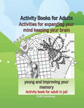 Activity Books for Adults Activities for expanding your mind keeping your brain young and improving your memory Activity book for adult in jail - Paperback