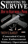 Shooting to Survive: How to Fight with a Pistol - Hardcover