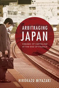 Arbitraging Japan: Dreams of Capitalism at the End of Finance - Paperback