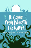 It Came From Beneath the Waves: Weird Tales from the Ocean Depths - Paperback