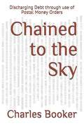 Chained to the Sky: Discharging Debt through use of Postal Money Orders - Paperback