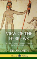 View of the Hebrews: or, The Ten Lost Tribes of Israel in North America (Hardcover) - Hardcover