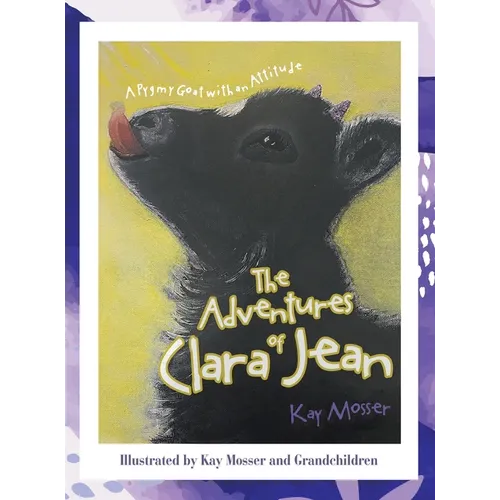 The Adventures of Clara Jean: A Pygmy Goat with an Attitude - Hardcover
