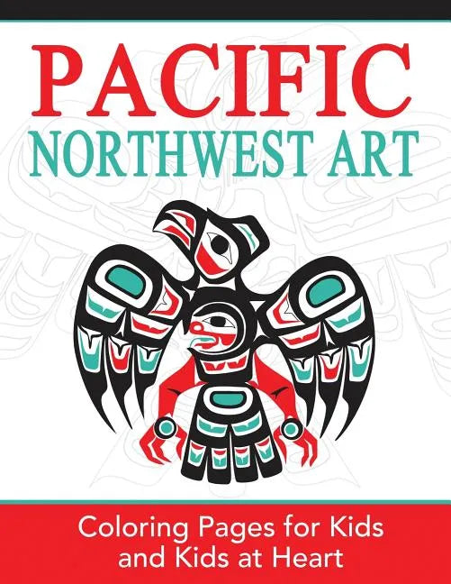 Pacific Northwest Art: Coloring Pages for Kids and Kids at Heart - Paperback