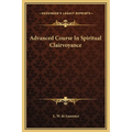 Advanced Course in Spiritual Clairvoyance - Hardcover