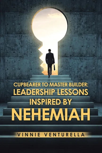 Cupbearer to Master Builder: Leadership Lessons Inspired by Nehemiah - Paperback