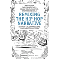 Remixing the Hip-Hop Narrative: Between Local Expressions and Global Connections - Paperback
