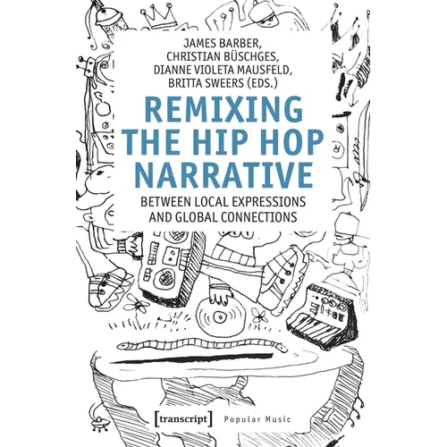 Remixing the Hip-Hop Narrative: Between Local Expressions and Global Connections - Paperback