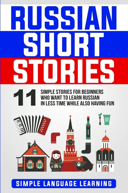 Russian Short Stories: 11 Simple Stories for Beginners Who Want to Learn Russian in Less Time While Also Having Fun - Paperback