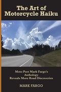 The Art of Motorcycle Haiku: Moto Poet Mark Fargo's Anthology Reveals More Road Discoveries - Paperback
