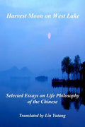 Harvest Moon on West Lake: Selected Essays on Life Philosophy of the Chinese - Paperback