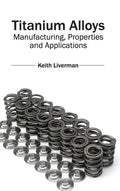 Titanium Alloys: Manufacturing, Properties and Applications - Hardcover