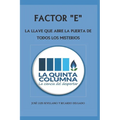 Factor E: LA LLAVE QUE ABRE LA PUERTA DE TODOS LOS MISTERIOS: Descubre LA QUINTA COLUMNA, una odisea de la Humanidad - Paperback