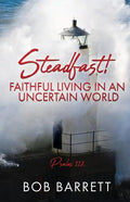 Steadfast! Faithful Living in an Uncertain World - Paperback