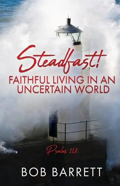 Steadfast! Faithful Living in an Uncertain World - Paperback