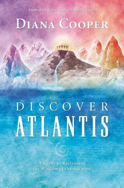 Discover Atlantis: A Guide to Reclaiming the Wisdom of the Ancients - Paperback