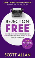 Rejection Free For Authors: How to Conquer Writer's Rejection, Crush Your Inner Critic, and Fearlessly Publish Your Book: How to Conquer Writer's - Hardcover