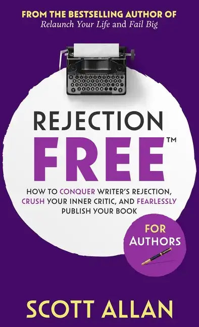 Rejection Free For Authors: How to Conquer Writer's Rejection, Crush Your Inner Critic, and Fearlessly Publish Your Book: How to Conquer Writer's - Hardcover