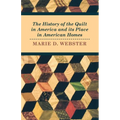 The History of the Quilt in America and its Place in American Homes - Paperback