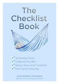 The Checklist Book: Set Realistic Goals, Celebrate Tiny Wins, Reduce Stress and Overwhelm, and Feel Calmer Every Day (the Benefits of a Daily Checklis - Paperback