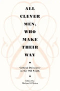 All Clever Men, Who Make Their Way: Critical Discourse in the Old South - Paperback