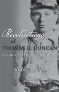 Recollections of Thomas D. Duncan, A Confederate Soldier - Paperback