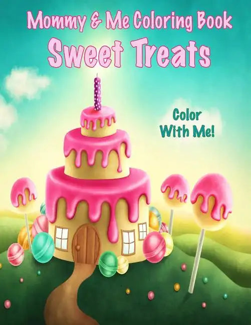 Color With Me! Mommy & Me Coloring Book: Sweet Treats - Paperback