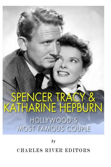 Spencer Tracy and Katharine Hepburn: Hollywood's Most Famous Couple - Paperback