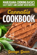 Cannabis Cookbook: Marijuana Cooking Basics - Easy Sweet and Savory Weed Recipes - Paperback