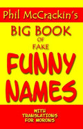 Phil McCrackin's Big Book Of Fake Funny Names: With Translations For Morons - Paperback