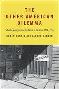 The Other American Dilemma: Schools, Mexicans, and the Nature of Jim Crow, 1912-1953 - Paperback