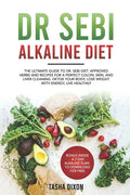 Dr Sebi Alkaline Diet: The Ultimate Guide to Dr Sebi Diet. Approved Herbs and Recipes for a Perfect Colon, Skin, and Liver Cleaning. Detox yo - Paperback