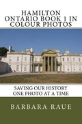 Hamilton Ontario Book 1 in Colour Photos: Saving Our History One Photo at a Time - Paperback