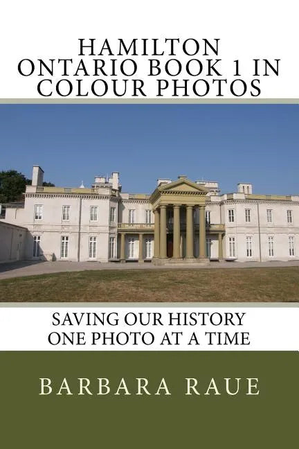 Hamilton Ontario Book 1 in Colour Photos: Saving Our History One Photo at a Time - Paperback