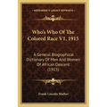 Who's Who Of The Colored Race V1, 1915: A General Biographical Dictionary Of Men And Women Of African Descent (1915) - Paperback