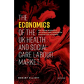 The Economics of the UK Health and Social Care Labour Market - Hardcover