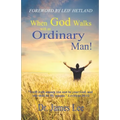When God Walks with an Ordinary Man!: I will walk among you and be your God, and you shall be My people. Leviticus 26:12 - Paperback