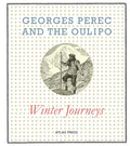 Georges Perec and the Oulipo: Winter Journeys - Hardcover