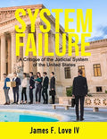 System Failure: A Critique of the Judicial System of the United States - Paperback