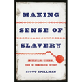 Making Sense of Slavery: America's Long Reckoning, from the Founding Era to Today - Hardcover