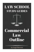 Law School Study Guides: Commercial Law Outline: Commercial Law Outline - Paperback
