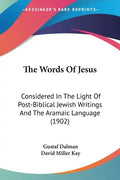 The Words of Jesus: Considered in the Light of Post-Biblical Jewish Writings and the Aramaic Language (1902) - Paperback