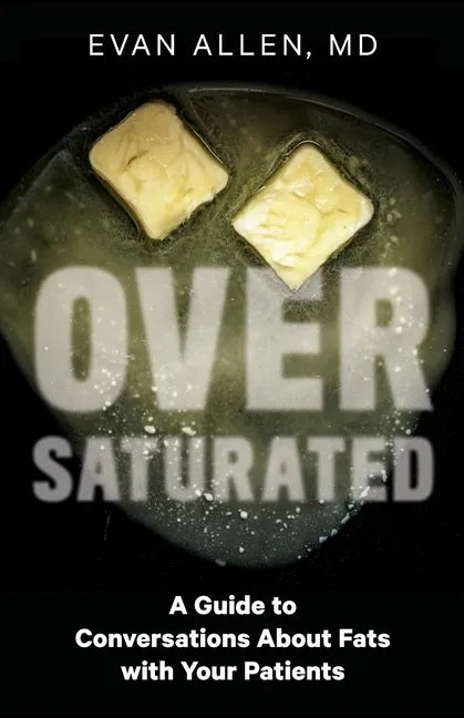 Oversaturated: A Guide to Conversations about Fats with Your Patients - Paperback