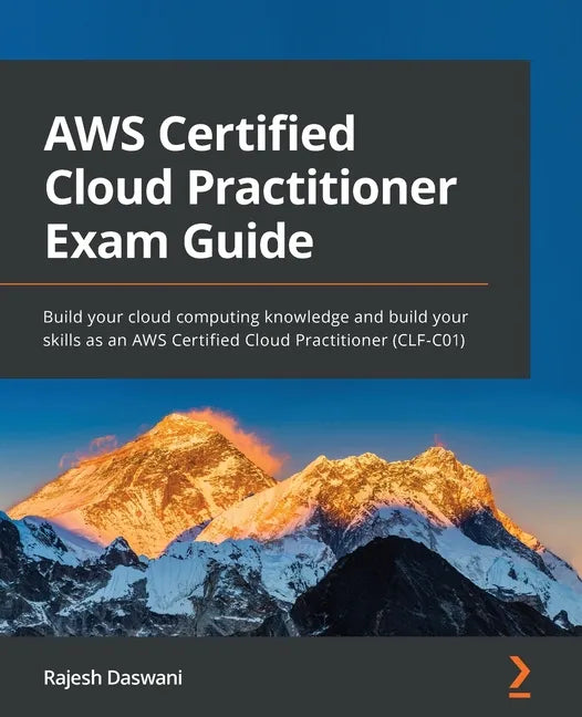 AWS Certified Cloud Practitioner Exam Guide: Build your cloud computing knowledge and build your skills as an AWS Certified Cloud Practitioner (CLF-C0 - Paperback