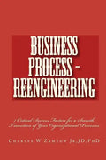 Business Process - Reengineering: 7 Critical Success Factors for a Smooth Transition of Your Organizational Processes - Paperback