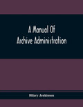 A Manual Of Archive Administration - Paperback